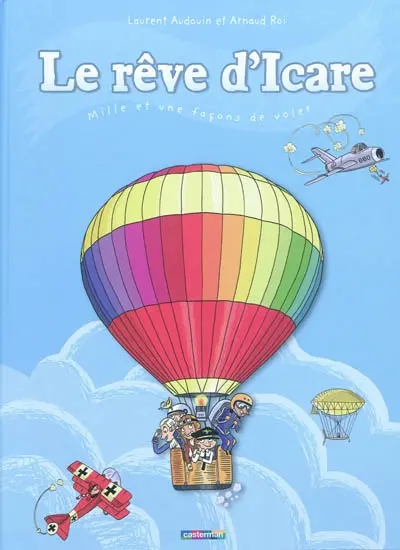 Le rêve d'Icare : mille et une façons de voler