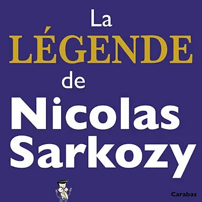La légende de Nicolas Sarkozy