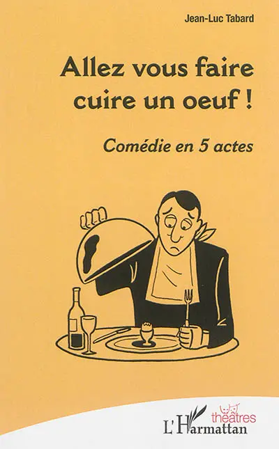 Allez vous faire cuire un oeuf ! : comédie en 5 actes
