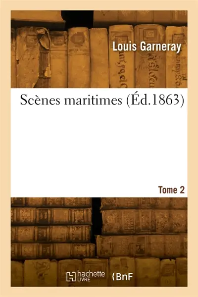 Scènes maritimes. Tome 2