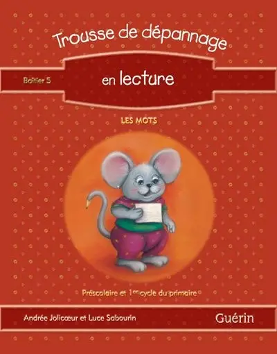 Trousse de dépannage en lecture : préscolaire, 1er cycle : guide de l'enseignant 5, les mots
