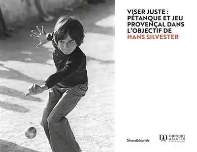 Viser juste : pétanque et jeu provençal dans l'objectif de Hans Silvester