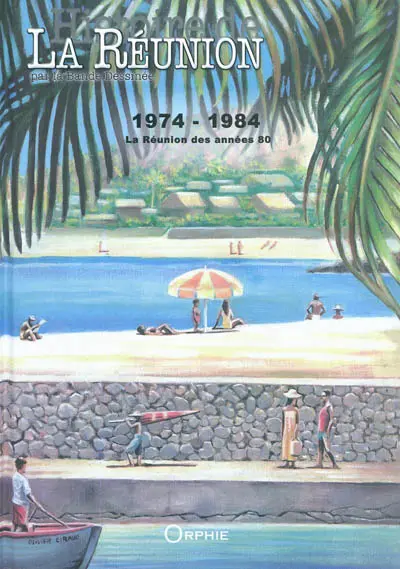 Histoire de La Réunion par la bande dessinée. Vol. 4. 1974-1984 : La Réunion des années 80