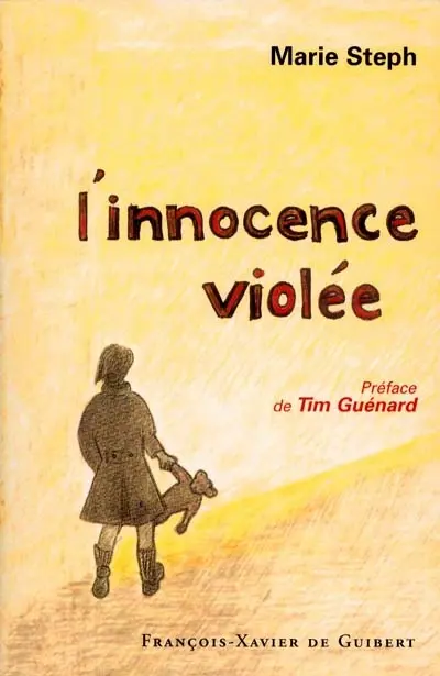 L'innocence violée : au fond du désespoir une lumière a brillé : témoignage