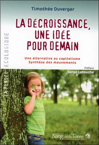 La décroissance, une idée pour demain : une alternative au capitalisme : synthèse des mouvements
