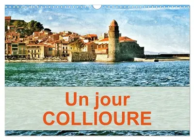 Un jour COLLIOURE (Calendrier mural 2026 DIN A3 vertical), CALVENDO calendrier mensuel : Une journée passée dans le village de Collioure sur la côte du Roussilon