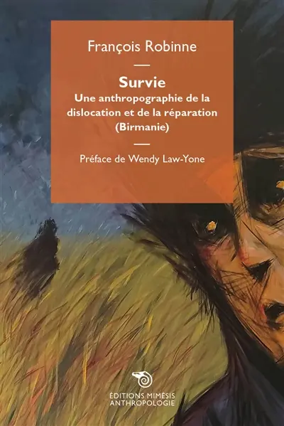 Survie : une anthropographie de la dislocation et de la réparation (Birmanie)