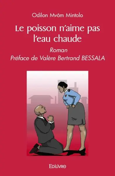 Le poisson n'aime pas l'eau chaude : Roman : Préface de Valère Bertrand BESSALA