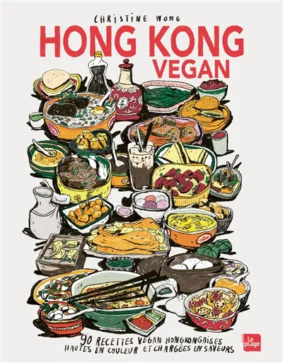 Hong Kong vegan : 90 recettes vegan hongkongaises hautes en couleur et chargées en saveurs