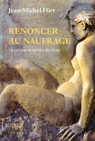 Renoncer au naufrage : la pulsion au service du vivant