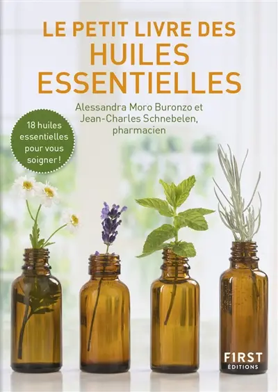 Le petit livre des huiles essentielles : 18 huiles essentielles pour vous soigner !