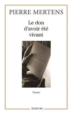 Le don d'avoir été vivant : essais
