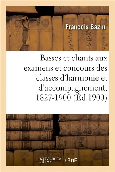 Basses et chants donnés aux examens et concours des classes d'harmonie et d'accompagnement : 1827-1900