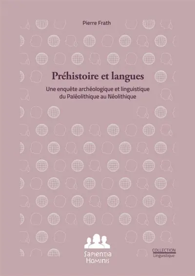 Préhistoire et langues : Une enquête archéologique et linguistique du Paléolithique au Néolithique