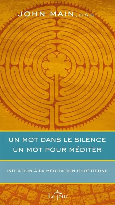 Un mot dans le silence, un mot pour méditer : initiation à la méditation chrétienne