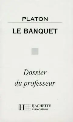 Le banquet, Platon : dossier du professeur