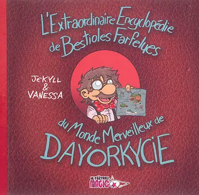 L'extraordinaire encyclopédie des bestioles farfelues du monde merveilleux de Dayorkycie