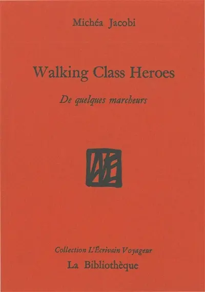 Humanitatis elementi. Vol. 1. Walking class heroes : de quelques marcheurs