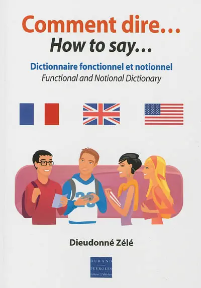 Dictionnaire fonctionnel et notionnel : comment dire.... Functional and notional dictionary : how to say...