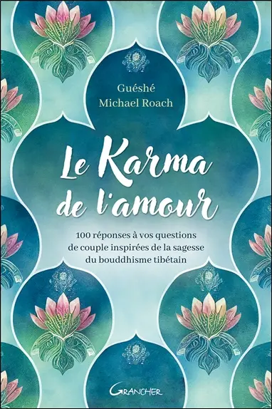 Le karma de l'amour : 100 réponses à vos questions de couple inspirées de la sagesse du bouddhisme tibétain