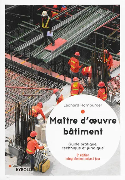 Maître d'oeuvre bâtiment : guide pratique, technique et juridique