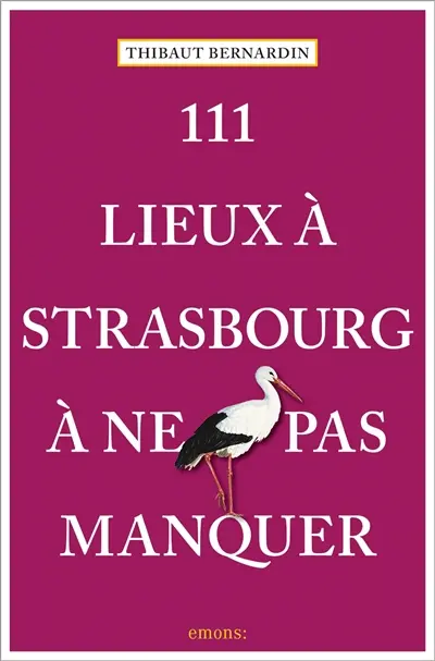 111 lieux à Strasbourg à ne pas manquer