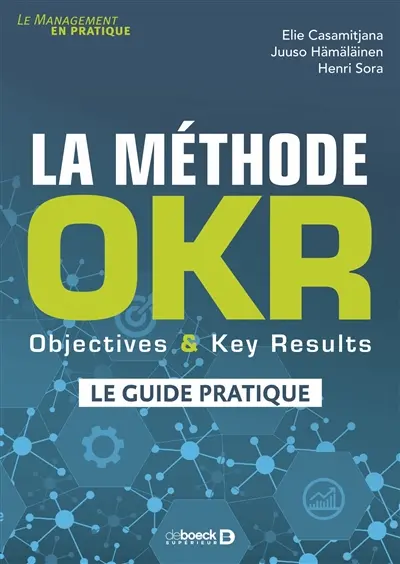 La méthode OKR : objectives & key results : le guide pratique