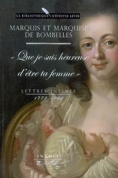 Lettres intimes, 1778-1782 : Que je suis heureuse d'être ta femme