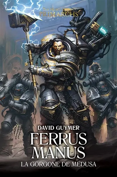 Primarchs : the Horus heresy. Ferrus Manus : la Gorgone de Medusa