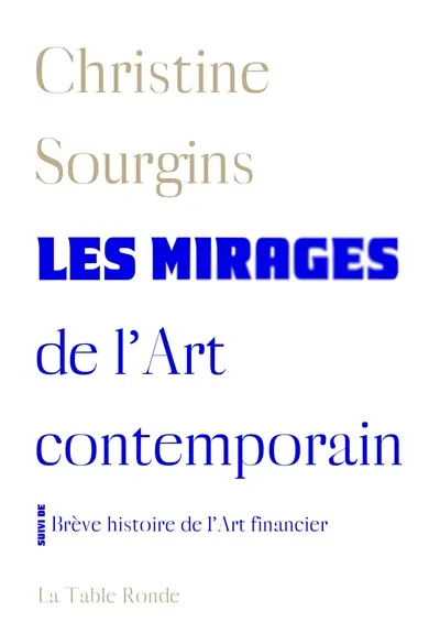 Les mirages de l'art contemporain. Brève histoire de l'art financier