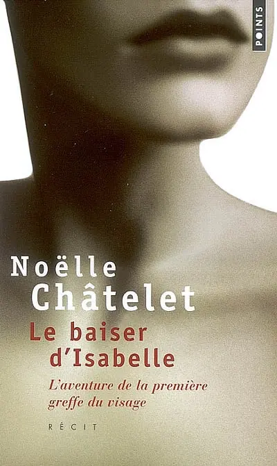 Le baiser d'Isabelle : l'aventure de la première greffe du visage : récit