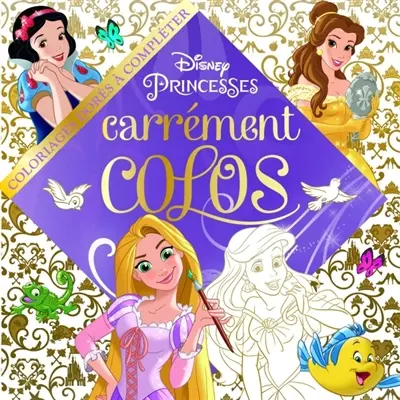 Princesses : carrément colos : coloriages dorés à compléter