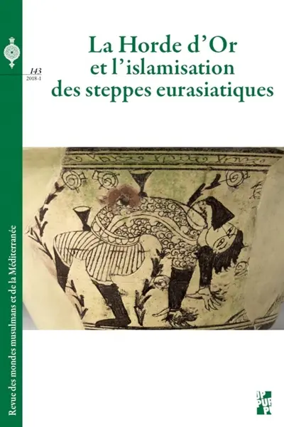 Revue des mondes musulmans et de la Méditerranée, n° 143. La Horde d'or et l'islamisation des steppes eurasiatiques. The Golden Horde and the islamisation of the Eurasian steppes