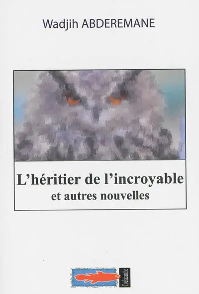 L'héritier de l'incroyable : et autres nouvelles