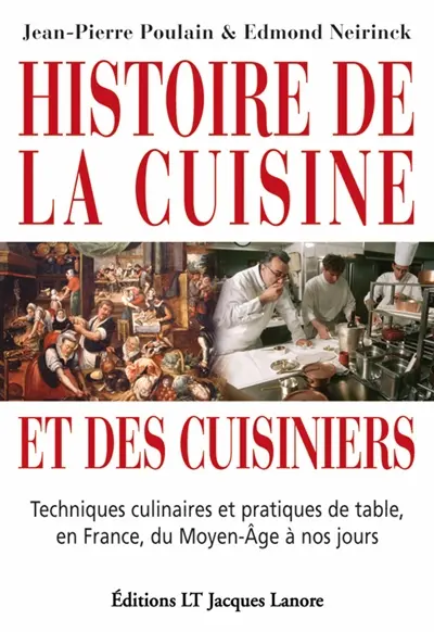 Histoire de la cuisine et des cuisiniers : techniques culinaires et pratiques de table, en France, du Moyen Age à nos jours