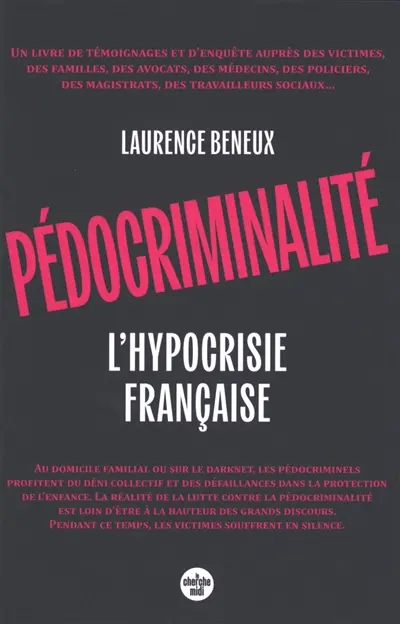 Pédocriminalité : l'hypocrisie française : un livre de témoignages et d'enquête auprès des victimes, des familles, des avocats, des médecins, des policiers, des magistrats, des travailleurs sociaux...