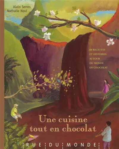 Une cuisine tout en chocolat : recettes autour du monde et du chocolat