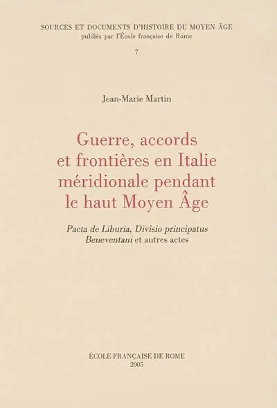 Guerre, accords et frontières en Italie méridionale pendant le haut Moyen Age : Pacta de Liburia, Divisio principatus Beneventani et autres actes