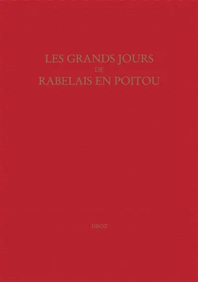 Etudes rabelaisiennes. Vol. 43. Les grands jours de Rabelais en Poitou : actes du colloque international de Poitiers, 30 août-1er sept. 2001
