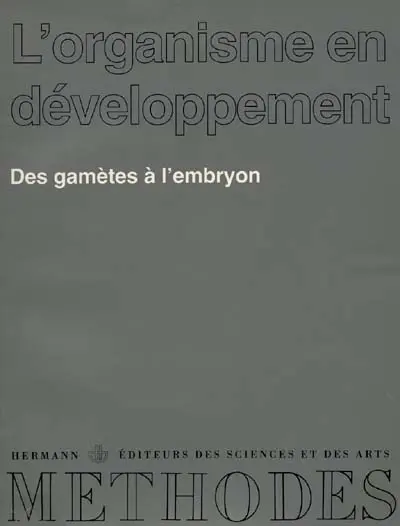 L'Organisme en développement. Vol. 1. Des gamètes à l'embryon