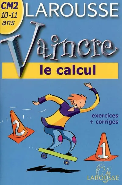 Vaincre le calcul CM2, 10-11 ans : exercices + corrigés