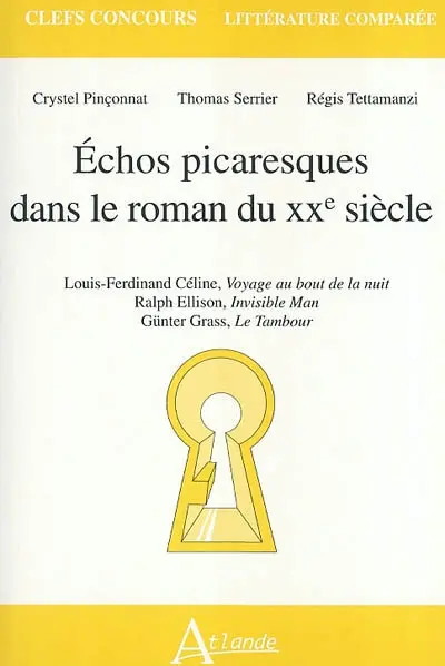Echos picaresques dans le roman du XXe siècle : Louis-Ferdinand Céline, Voyage au bout de la nuit, Ralph Ellison, Invisible man, Günter Grass, Le tambour