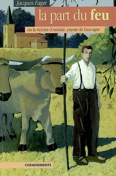 La part du feu ou La victoire d'Aristide, paysan de Gascogne