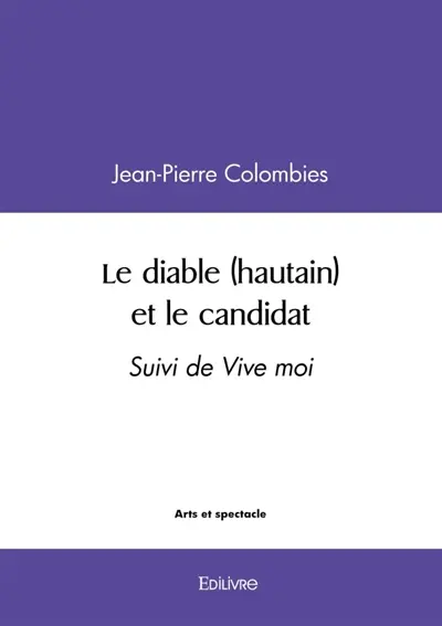Le diable (hautain) et le candidat : Suivi de Vive moi