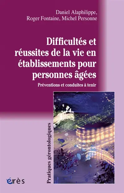 Difficultés et réussites de la vie en établissements pour personnes âgées : préventions et conduites à tenir