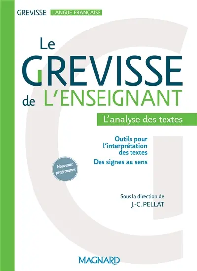 Le Grevisse de l'enseignant : l'analyse des textes : outils pour l'interprétation des textes, des signes au sens, nouveaux programmes