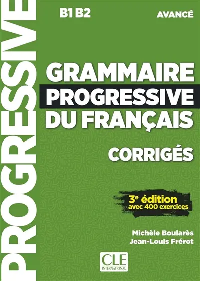 Grammaire progressive du français, corrigés : B1-B2 avancé : avec 400 exercices