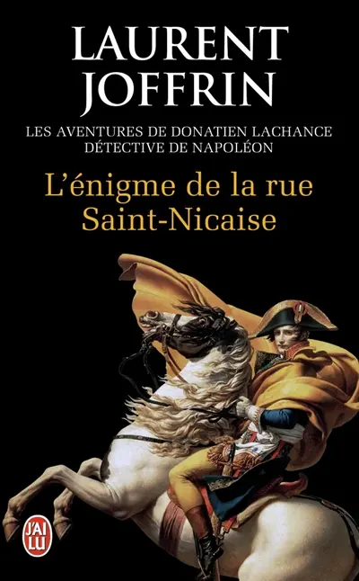 L'énigme de la rue Saint-Nicaise : les aventures de Donatien Lachance, détective de Napoléon