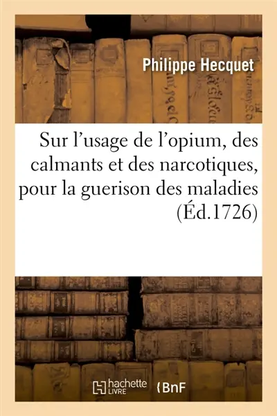 Reflexions sur l'usage de l'opium, des calmants et des narcotiques, pour la guerison des maladies : en forme de lettre