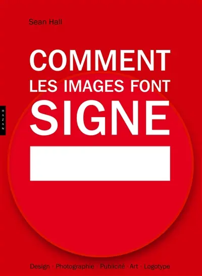 Comment les images font signe : la sémiotique facile : design, photographie, publicité, art, logotype